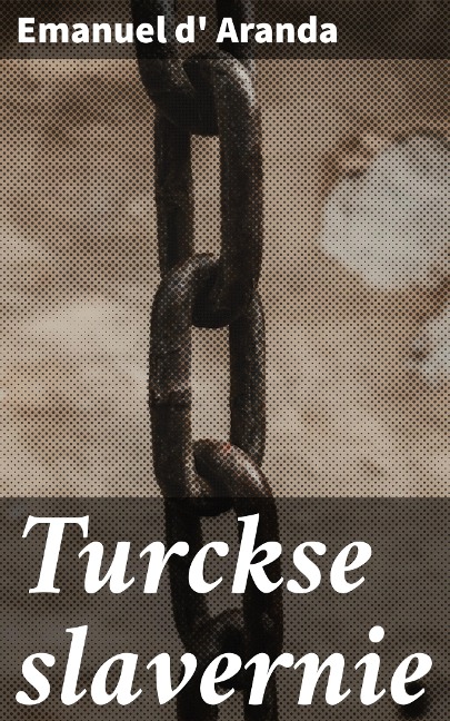 Turckse slavernie - Emanuel d' Aranda