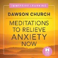 Meditations To Relieve Anxiety Now - Dawson Church