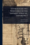 Cover-Bild zum Titel 'Etymologisches Wörterbuch Der Sanskrit Sprache, Lieferung I' von 'Ernst Leumann, Julius Leumann'