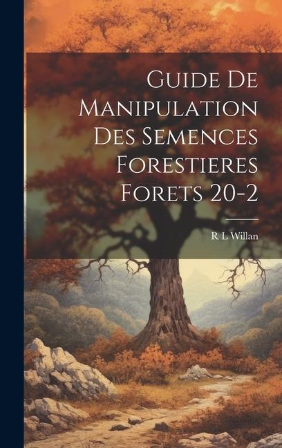 Guide De Manipulation Des Semences Forestieres Forets 20-2 - R. L. Willan