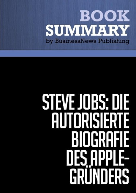 Zusammenfassung: Steve Jobs: Die autorisierte Biografie des Apple-Gründers - Walter Isaacson - Businessnews Publishing