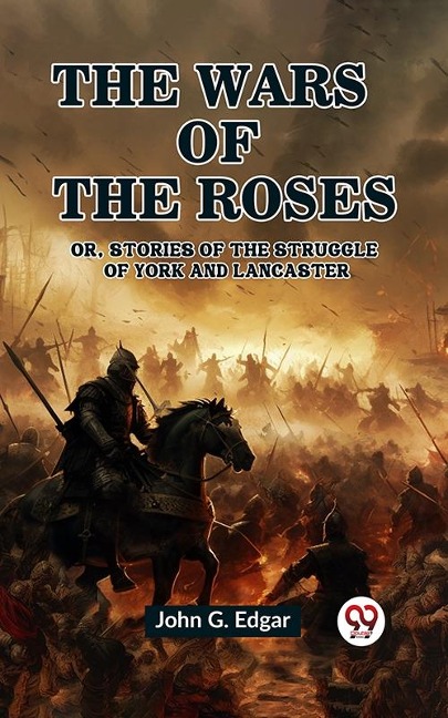 Wars of the Roses Or, Stories of the Struggle of York and Lancaster - John G. Edgar