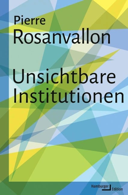 Unsichtbare Institutionen - Pierre Rosanvallon
