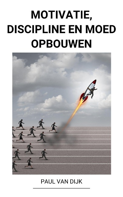 Motivatie, Discipline en Moed Opbouwen - Paul van Dijk