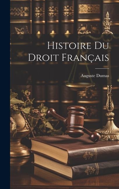 Histoire Du Droit Français - Dumas Auguste