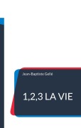 Cover-Bild zum Titel '1,2,3 la vie' von 'Jean-Baptiste Gellé'