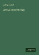 Cover-Bild zum Titel 'Vorträge über Pathologie' von 'Ludwig Aschoff'