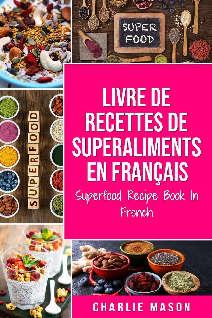 Livre de recettes de superaliments En français/ Superfood Recipe Book In French - Charlie Mason