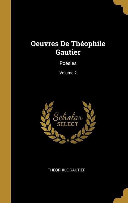 Oeuvres De Théophile Gautier: Poésies; Volume 2 - Théophile Gautier