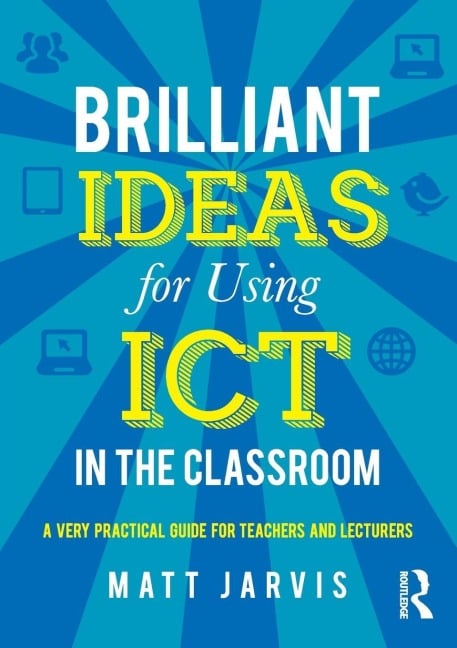 Brilliant Ideas for Using ICT in the Classroom - Matt Jarvis