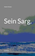 Cover-Bild zum Titel 'Sein Sarg.' von 'Martin Christen'