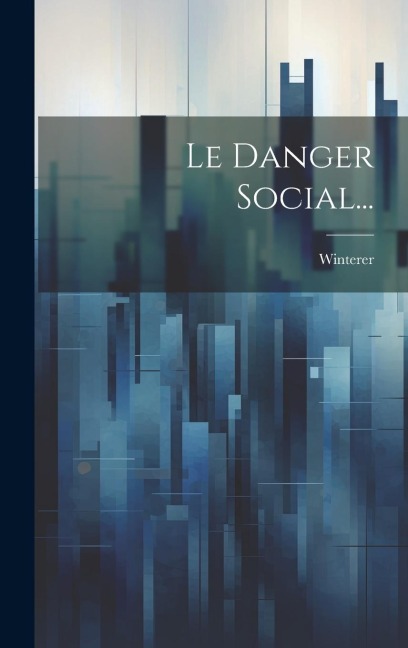 Le Danger Social... - Winterer (Abbé ).