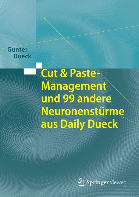 Cut & Paste-Management und 99 andere Neuronenstürme aus Daily Dueck - Gunter Dueck