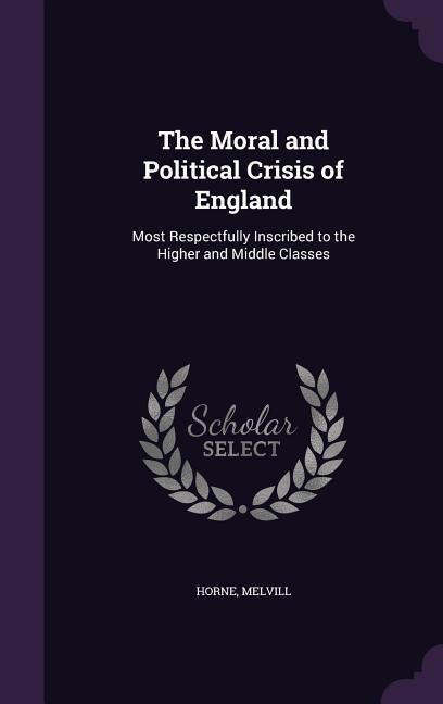 The Moral and Political Crisis of England - Melvill Horne