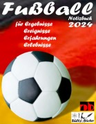 Cover-Bild zum Titel 'Fußball Notizbuch 2024 für Ergebnisse, Ereignisse, Erfahrungen und Erlebnisse und Vorfreude natürlich!' von 'Uwe H. Sültz, Renate Sültz'