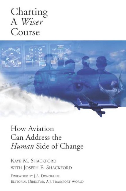 Charting A Wiser Course: How Aviation Can Address the Human Side of Change - Kaye Shackford