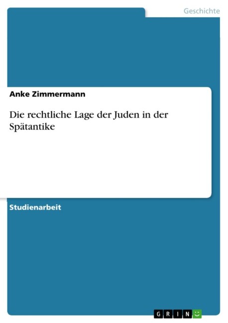 Die rechtliche Lage der Juden in der Spätantike - Anke Zimmermann