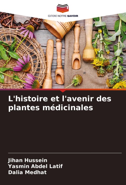 L'histoire et l'avenir des plantes médicinales - Jihan Hussein, Yasmin Abdel Latif, Dalia Medhat