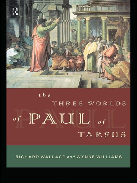 The Three Worlds of Paul of Tarsus - Richard Wallace, Wynne Williams