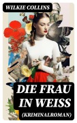 Cover-Bild zum Titel 'Die Frau in Weiß (Kriminalroman)' von 'Wilkie Collins'