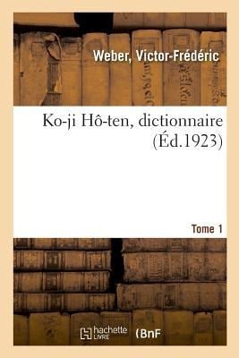 Ko-Ji Hô-Ten, Dictionnaire. Tome 1 - Weber