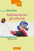 Cover-Bild zum Titel 'Addomesticare gli schermi. Il digitale a misura dell'infanzia 0-6' von 'Michele Marangi'