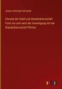 Cover-Bild zum Titel 'Chronik der Stadt und Standesherrschaft Forst vor und nach der Vereinigung mit der Standesherrschaft Pförten' von 'Johann Christoph Schneider'