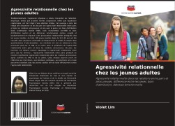 Cover-Bild zum Titel 'Agressivité relationnelle chez les jeunes adultes' von 'Violet Lim'