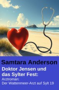 Cover-Bild zum Titel 'Doktor Jensen und das Sylter Fest: Arztroman: Der Wattenmeer-Arzt auf Sylt 19' von 'Samtara Anderson'