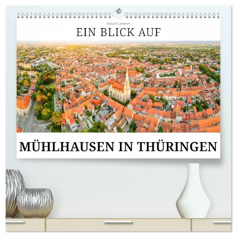 Ein Blick auf Mühlhausen in Thüringen (hochwertiger Premium Wandkalender 2024 DIN A2 quer), Kunstdruck in Hochglanz - Markus W. Lambrecht