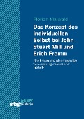 Cover-Bild zum Titel 'Das Konzept des individuellen Selbst bei John Stuart Mill und Erich Fromm' von 'Florian Maiwald'