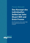 Cover-Bild zum Titel 'Das Konzept des individuellen Selbst bei John Stuart Mill und Erich Fromm' von 'Florian Maiwald'
