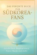 Cover-Bild zum Titel 'Das perfekte Buch für Südkorea-Fans' von 'Ava Peters'
