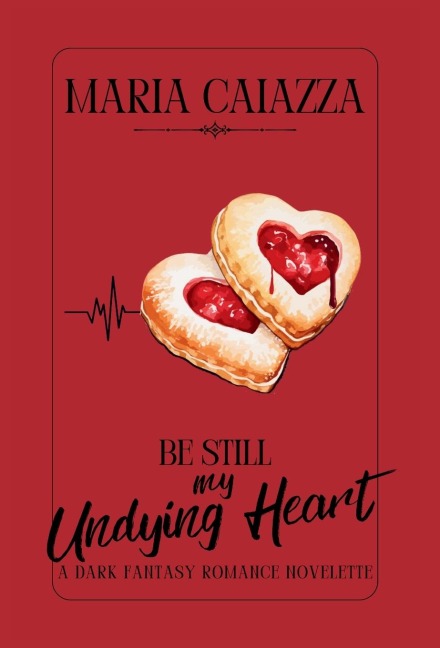 Be Still My Undying Heart - Maria Caiazza