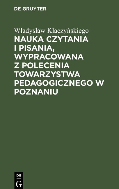 Nauka czytania i pisania, wypracowana z polecenia Towarzystwa pedagogicznego w Poznaniu - W¿adys¿aw Klaczy¿skiego