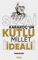Sezai Karakocun Kutlu Millet Ideali - Ömer Ertürk