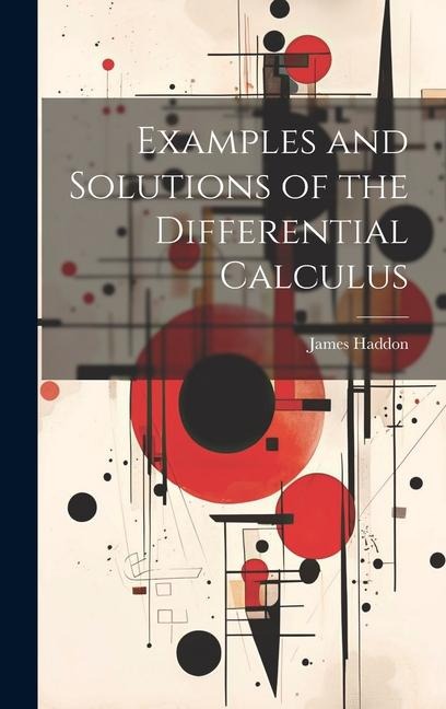 Examples and Solutions of the Differential Calculus - Haddon James