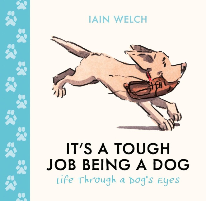 It's a Tough Job Being a Dog - Iain Welch