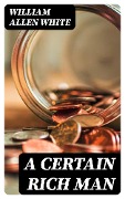 Cover-Bild zum Titel 'A Certain Rich Man' von 'William Allen White'
