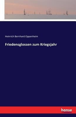 Friedensglossen zum Kriegsjahr - Heinrich Bernhard Oppenheim