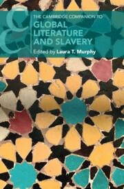 The Cambridge Companion to Global Literature and Slavery - 