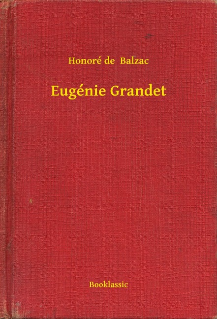 Eugénie Grandet - Honoré de Balzac