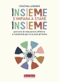 Cover-Bild zum Titel 'Insieme s'impara a stare insieme. Percorso di educazione affettiva e relazionale per la scuola primaria' von 'Cristina Lorimer'