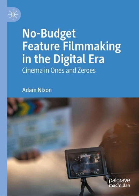 No-Budget Feature Filmmaking in the Digital Era - Adam Nixon