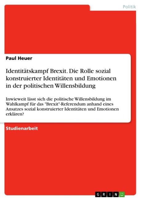 Identitätskampf Brexit. Die Rolle sozial konstruierter Identitäten und Emotionen in der politischen Willensbildung - Paul Heuer
