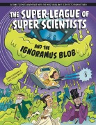 Cover-Bild zum Titel 'The Super-League of Super Scientists and the Ignoramus Blob' von 'Anna Claybourne'