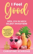 Cover-Bild zum Titel 'I feel good, weil ich in mich selbst investiere' von 'Christine Schremb'