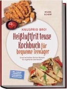Cover-Bild zum Titel 'Knusprig Bro! Heißluftfritteuse Kochbuch für bequeme Teenager: Unnormal leckere Airfryer Rezepte für angehende Sterneköche - inkl. Burger, Sandwiches, Fladenbroten, Desserts uvm.' von 'Wilma Scherf'