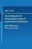 Das Grundgesetz als Verfassung des staatlich organisierten Kapitalismus - Albert Krölls