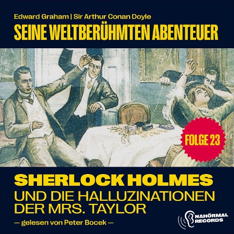 Sherlock Holmes und die Halluzinationen der Mrs. Taylor (Seine weltberühmten Abenteuer, Folge 23) - Arthur Conan Doyle, Edward Graham